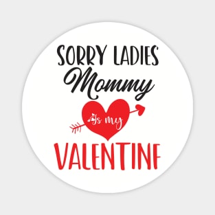 sorry ladies mommy is my valentine Magnet